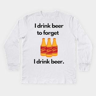 I Drink Beer to Forget I Drink Beer | A Humorous Illustration Kids Long Sleeve T-Shirt